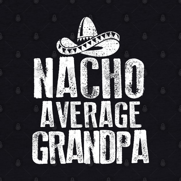 Nacho Average Grandpa Vintage by Dailygrind